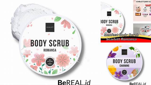 Manfaat Body Scrub Scarlett yang Belum Banyak Diketahui yang Wajib Anda Tahu!