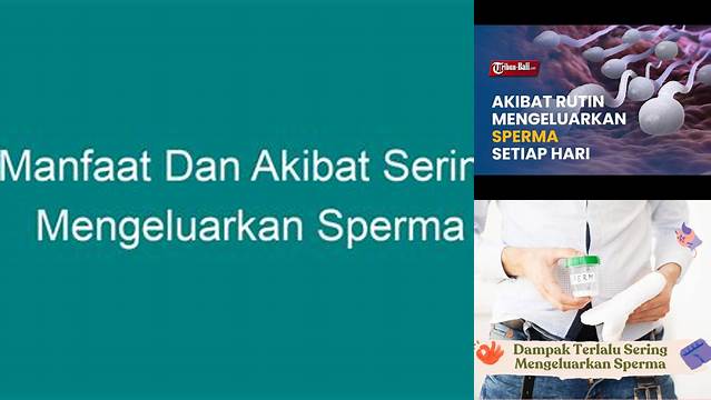 Temukan Manfaat Sering Keluarkan Sperma yang Jarang Diketahui