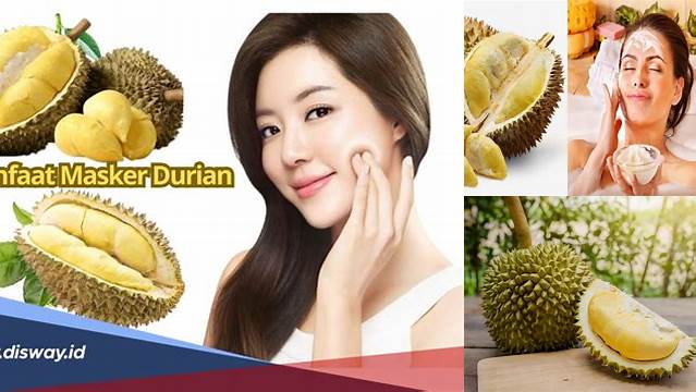 Temukan Manfaat Durian untuk Wajah yang Jarang Diketahui