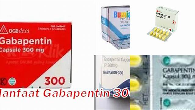 Temukan Manfaat Gabapentin 300 yang Jarang Diketahui!