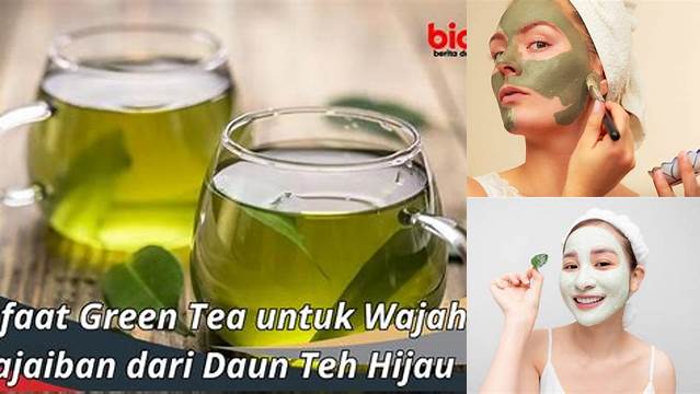 Temukan Manfaat Green Tea untuk Wajah yang Jarang Diketahui!