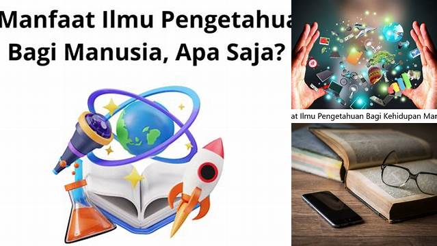 Temukan 7 Manfaat Ilmu Pengetahuan yang Jarang Diketahui untuk Manusia