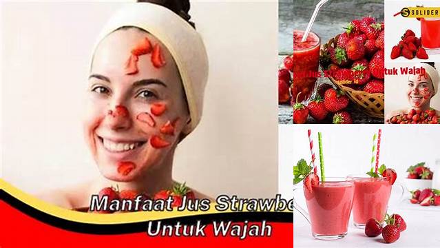 Temukan 9 Manfaat Jus Strawberry untuk Wajah yang Jarang Diketahui