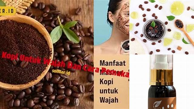 Temukan Manfaat Kopi untuk Wajah yang Jarang Diketahui