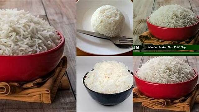 Manfaat Makan Nasi Putih Saja: Penemuan dan Wawasan Langka yang Perlu Anda Tahu