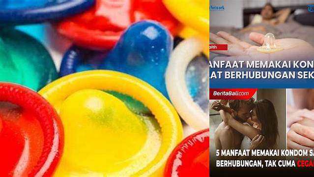 Temukan Manfaat Tak Terduga Memakai Kondom yang Jarang Diketahui