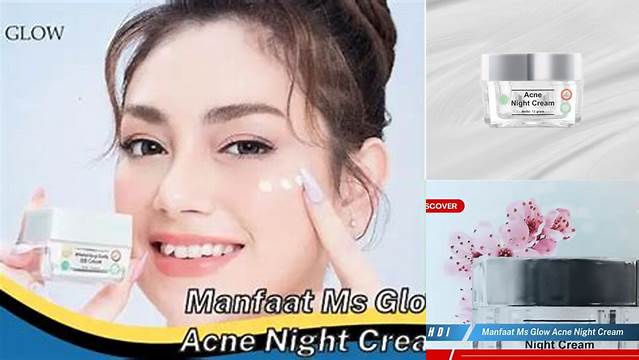 Unveil the 10 Hidden Benefits of MS Glow Acne Night Cream That Will Transform Your Skin