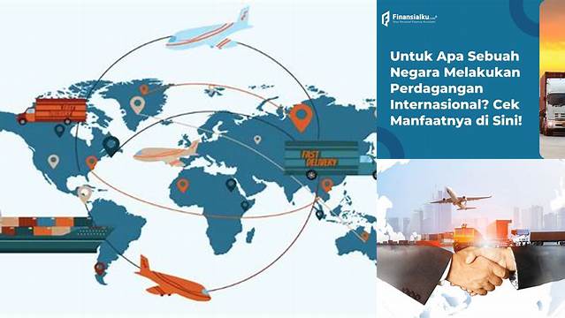 Ungkap 10 Manfaat Perdagangan Internasional yang Jarang Diketahui