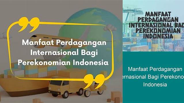 Temukan Manfaat Perdagangan Internasional Bagi Perekonomian Indonesia, Jarang Diketahui!