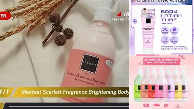 Manfaat Scarlett Fragrance Brightening Body Lotion Jarang Diketahui, Wajib Tahu!