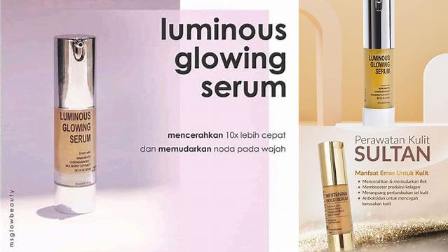 Ungkap 8 Manfaat Serum Luminous MS Glow yang Jarang Diketahui