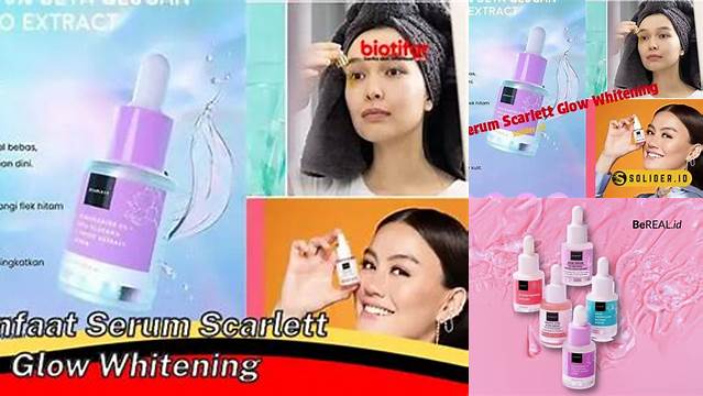 Manfaat Serum Scarlett Glow Whitening yang Jarang Diketahui, Wajib Kamu Tahu!