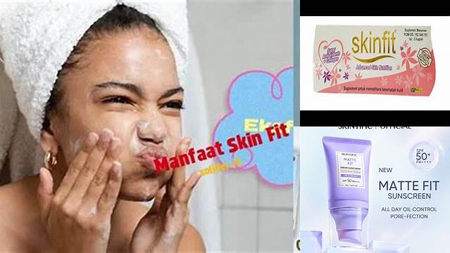 Temukan Manfaat Skin Fit yang Jarang Diketahui