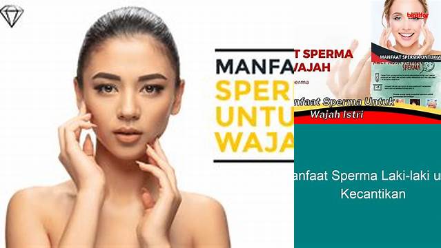 Manfaat Sperma untuk Kecantikan, Penemuan Langka yang Wajib Diketahui!