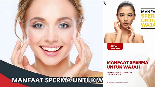 Temukan Manfaat Sperma untuk Wajah yang Jarang Diketahui