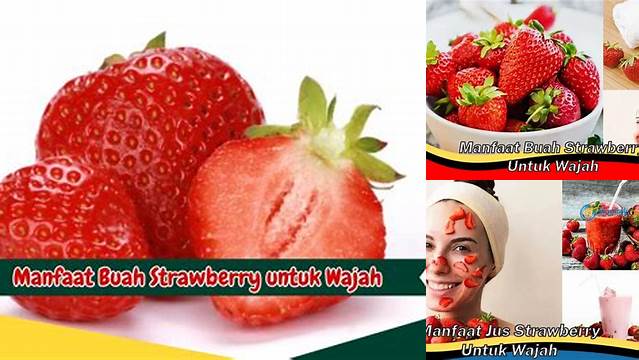 Temukan 7 Manfaat Strawberry untuk Wajah yang Jarang Diketahui