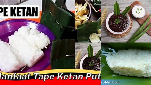 Temukan Manfaat Tape Ketan Putih yang Jarang Diketahui