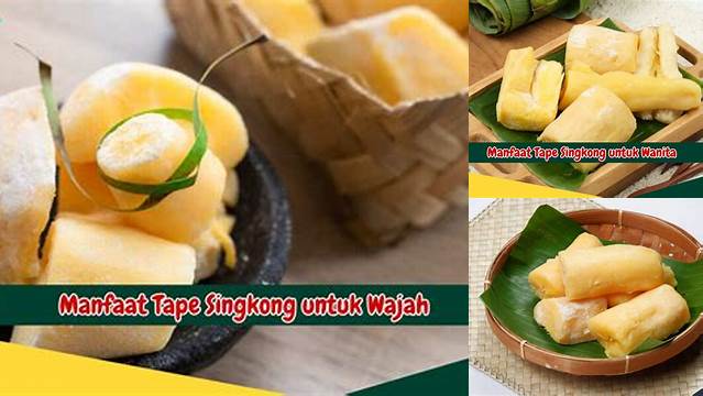 Temukan Manfaat Tape Singkong untuk Wajah yang Jarang Diketahui