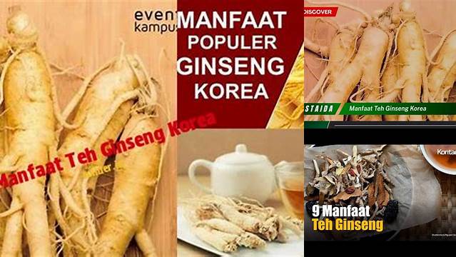 10 Manfaat Teh Ginseng Korea Untuk Kesehatan Optimal