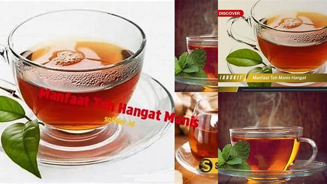 Manfaat Teh Hangat Manis: 7 Hal Jarang Diketahui dan Wajib Anda Tahu