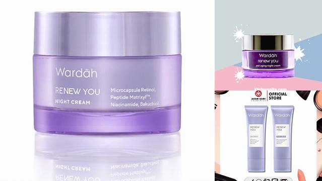 Temukan Rahasia Wardah Renew You Night Cream Anda Wajib Tahu!